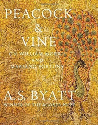 A. S. Byatt Peacock & Vine On William Morris And Mariano Fortuny 