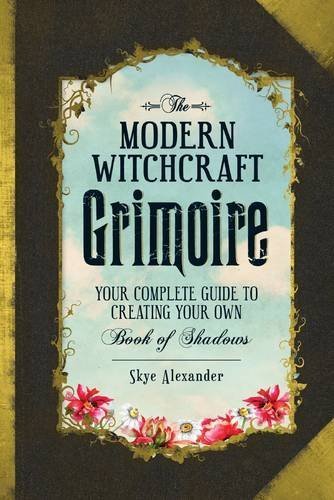 Skye Alexander/The Modern Witchcraft Grimoire@Your Complete Guide to Creating Your Own Book of