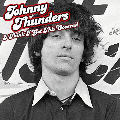 Johnny Thunders/Thunders Johnny-I Think I Got
