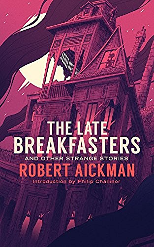 Robert Aickman The Late Breakfasters And Other Strange Stories (v 