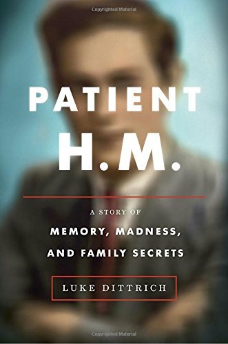 Luke Dittrich/Patient H.M.@ A Story of Memory, Madness, and Family Secrets
