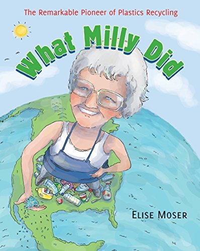 Elise Moser/What Milly Did@ The Remarkable Pioneer of Plastics Recycling