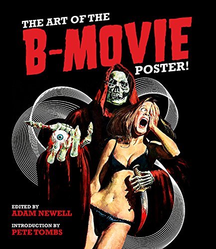 Newell,Adam (EDT)/ Tombs,Pete (INT)/ Jones,Step/The Art of the B-Movie Poster!