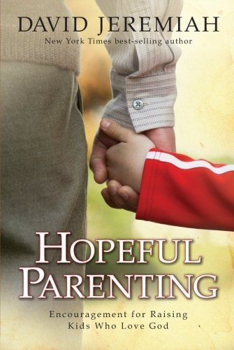 David Jeremiah/Hopeful Parenting@ Encouragement for Raising Kids Who Love God@Revised