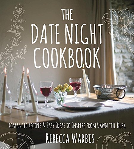 Rebecca Warbis The Date Night Cookbook Romantic Recipes & Easy Ideas To Inspire From Daw 
