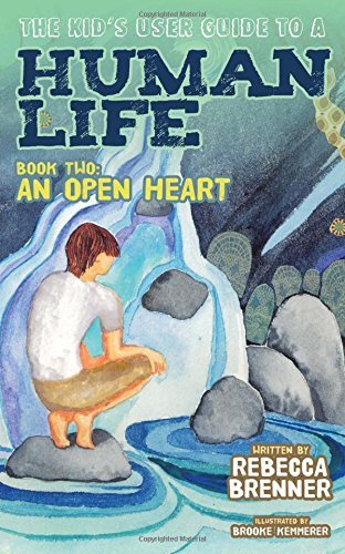 Rebecca Brenner The Kid's User Guide To A Human Life Book Two An Open Heart 