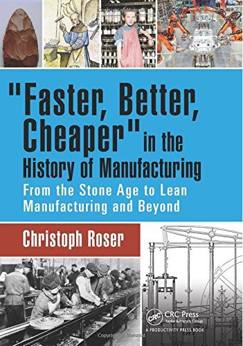 Christoph Roser/Faster, Better, Cheaper in the History of Manufact@ From the Stone Age to Lean Manufacturing and Beyo