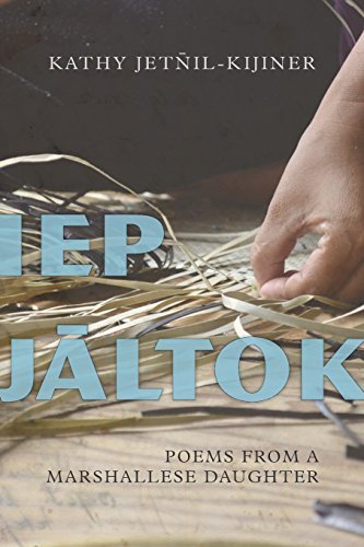 Kathy Jetnil Kijiner Iep Jaltok Poems From A Marshallese Daughtervolume 80 0003 Edition; 