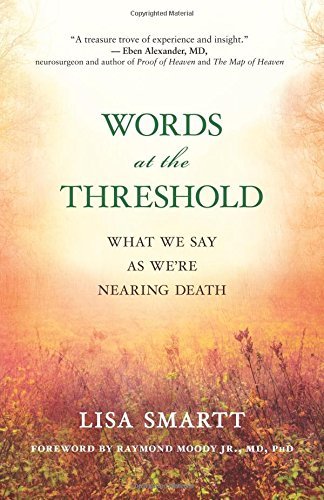 Lisa Smartt/Words at the Threshold@ What We Say as We're Nearing Death