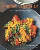 Ross Dobson Market Vegetarian Easy Recipes For Every Occasion 