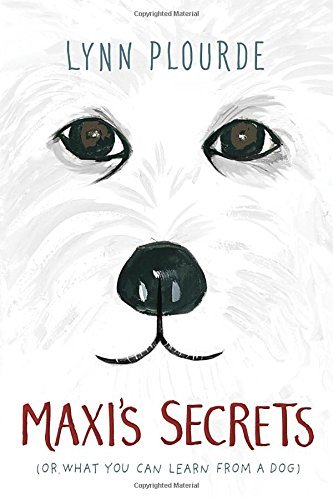 Lynn Plourde/Maxi's Secrets@(Or What You Can Learn from a Dog)