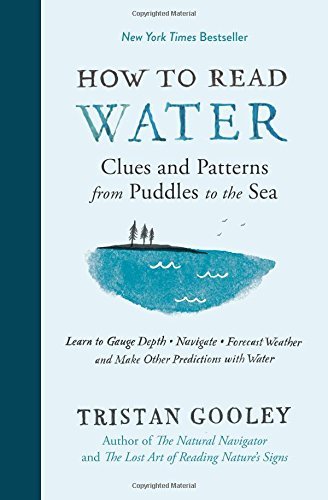 Tristan Gooley How To Read Water Clues And Patterns From Puddles To The Sea 