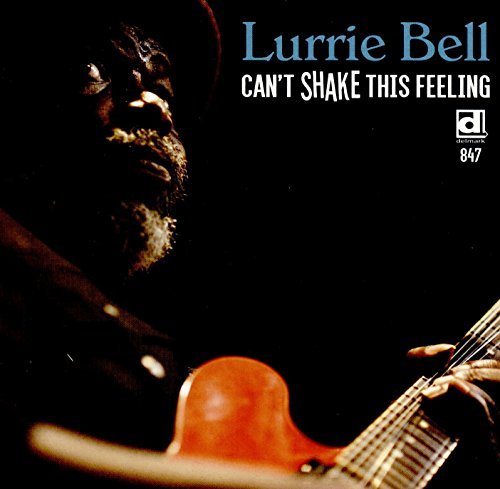 Lurrie Bell/Can't Shake This Feeling