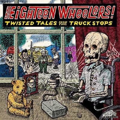 Eighteen Wheelers Twisted Tales From The Truckstops 