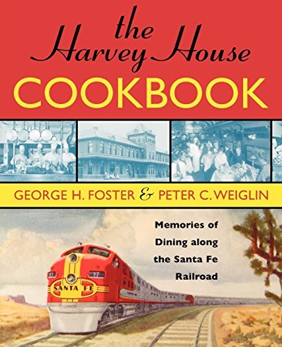 George H. Foster/The Harvey House Cookbook@ Memories of Dining Along the Santa Fe Railroad