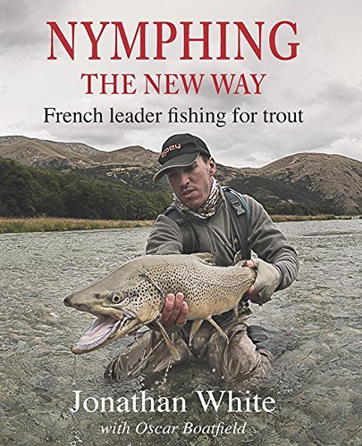 Jonathan White Nymphing The New Way French Leader Fishing For Trout 