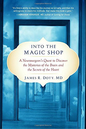 James R. Doty/Into the Magic Shop@ A Neurosurgeon's Quest to Discover the Mysteries
