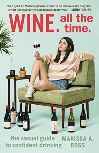 Marissa A. Ross/Wine. All the Time.@The Casual Guide to Confident Drinking