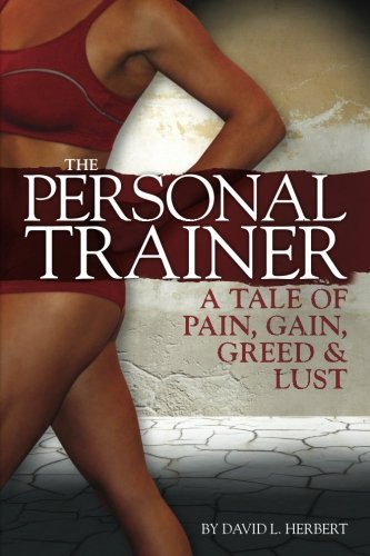 David L. Herbert/The Personal Trainer@ A Tale of Pain, Gain, Greed & Lust