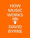 David Byrne How Music Works 
