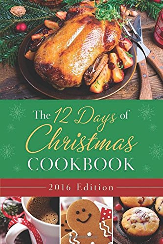 Barbour Publishing The 12 Days Of Christmas Cookbook 2016 Edition The Ultimate In Effortless Holiday Entertaining 2016 