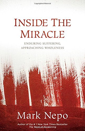 Mark Nepo Inside The Miracle Enduring Suffering Approachin 
