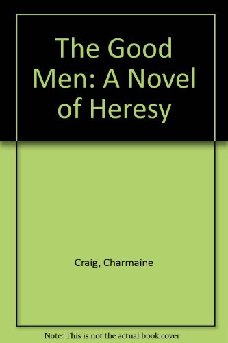Charmaine Craig/The Good Men@A Novel Of Heresy