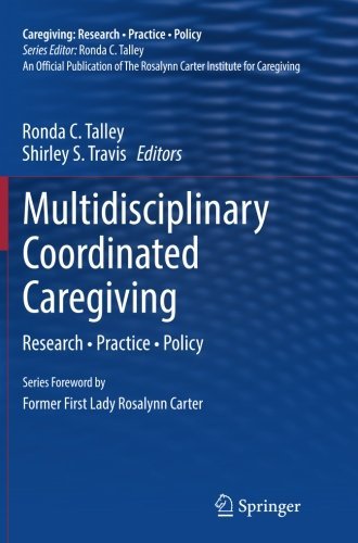 Ronda C. Talley/Multidisciplinary Coordinated Caregiving@ Research - Practice - Policy@Softcover Repri