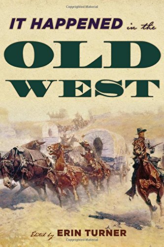 Erin H. Turner/It Happened in the Old West@ Remarkable Events that Shaped History