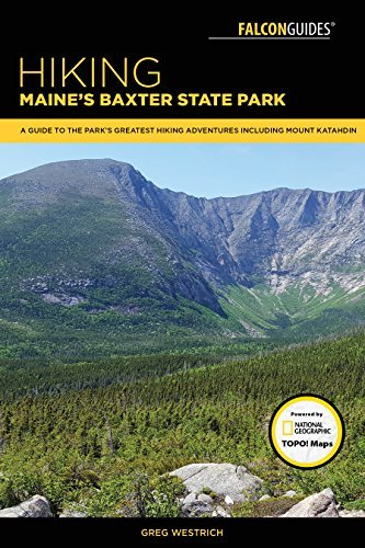 Greg Westrich Hiking Maine's Baxter State Park A Guide To The Park's Greatest Hiking Adventures 