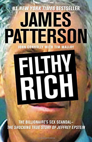 James Patterson/Filthy Rich@The Billionaire's Sex Scandal--The Shocking True Story of Jeffrey Epstein