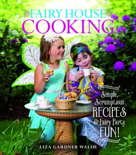 Liza Gardner Walsh/Fairy House Cooking@ Simple Scrumptious Recipes & Fairy Party Fun!