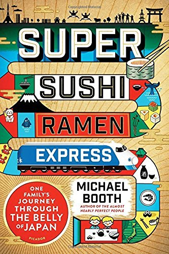 Michael Booth/Super Sushi Ramen Express@One Family's Journey Through the Belly of Japan