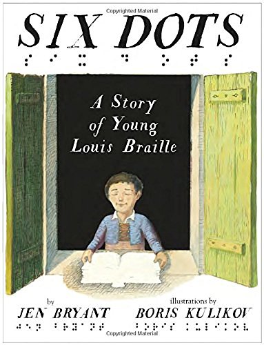 Jen Bryant/Six Dots@ A Story of Young Louis Braille