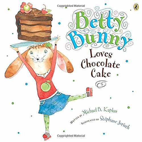 Michael Kaplan/Betty Bunny Loves Chocolate Cake