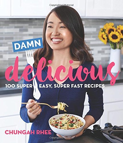 Chungah Rhee/Damn Delicious@ 100 Super Easy, Super Fast Recipes