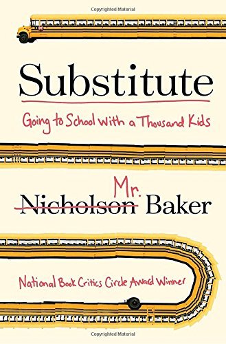 Nicholson Baker/Substitute@Going to School with a Thousand Kids
