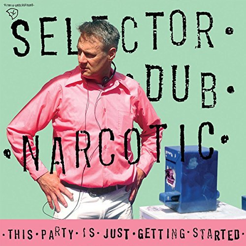 Selector Dub Narcotic This Party Is Just Getting Started 