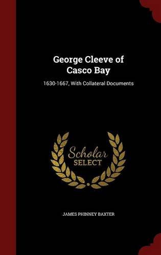James Phinney Baxter/George Cleeve of Casco Bay@ 1630-1667, with Collateral Documents