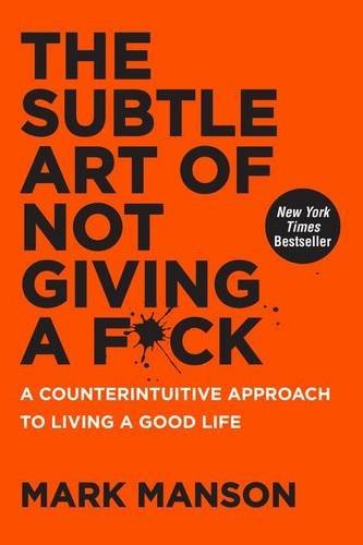 Mark Manson/The Subtle Art of Not Giving A F*ck@A Counterintuitive Approach to Living a Good Life