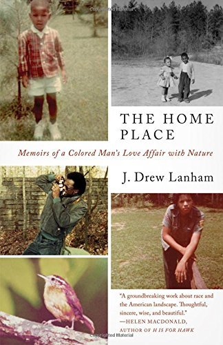 J. Drew Lanham The Home Place Memoirs Of A Colored Man's Love Affair With Natur 