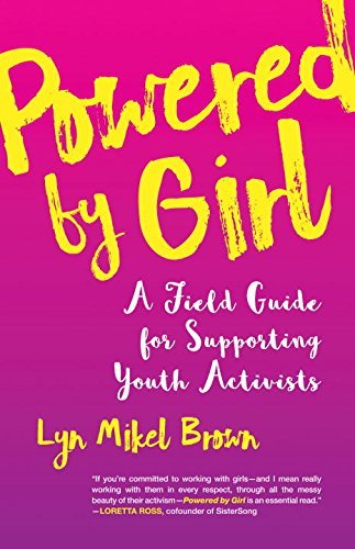 Lyn Mikel Brown Powered By Girl A Field Guide For Supporting Youth Activists 