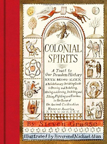 Steven Grasse Colonial Spirits A Toast To Our Drunken History 