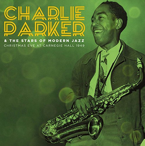 Charlie Parker & The Stars Of Modern Jazz/Christmas Eve At Carnegie Hall 1949