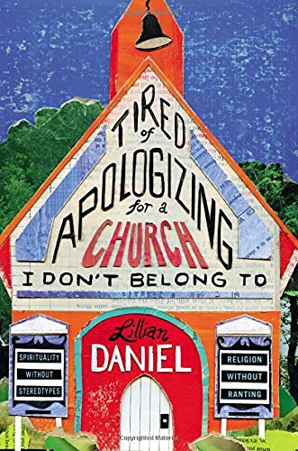 Lillian Daniel/Tired of Apologizing for a Church I Don't Belong T@ Spirituality without Stereotypes, Religion withou