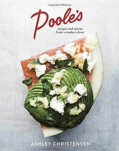 Ashley Christensen Poole's Recipes And Stories From A Modern Diner [a Cookbo 
