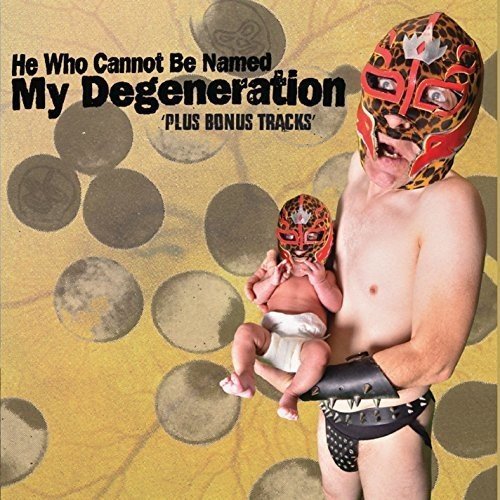 He Who Cannot Be Named/My Degeneration