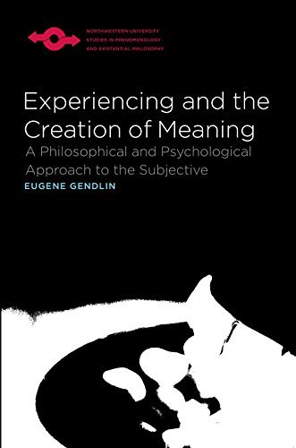 Eugene Gendlin/Experiencing and the Creation of Meaning@ A Philosophical and Psychological Approach to the