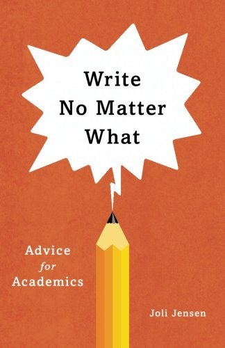 Joli Jensen Write No Matter What Advice For Academics 