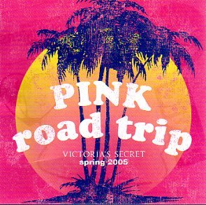 Pink Road Trip Spring 2005/Victoria's Secret